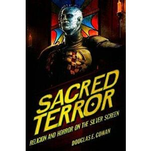 Sacred Terror: Religion and Horror on the Silver Screen, Paperback - Douglas E. Cowan imagine