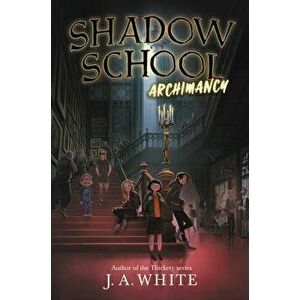 Shadow School: Archimancy, Hardcover - J. A. White imagine