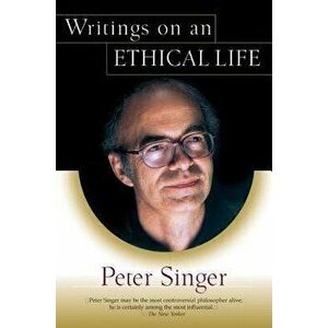 Writings on an Ethical Life, Paperback - Peter Singer imagine