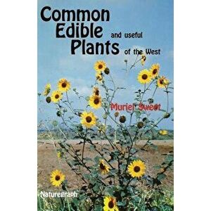 Common Edible Useful Plants of the West, Paperback - Muriel Sweet imagine