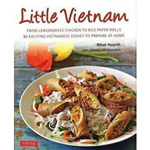 Little Vietnam: From Lemongrass Chicken to Rice Paper Rolls, 80 Exciting Vietnamese Dishes to Prepare at Home [vietnamese Cookbook], Hardcover - Nhut imagine