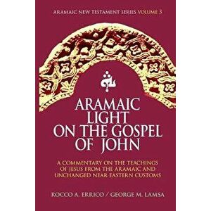 Aramaic Light on the Gospel of John, Paperback - Dr Rocco a. Errico imagine