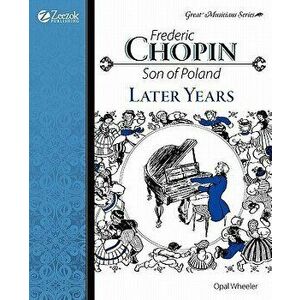 Frederic Chopin: Son of Poland Later Years, Paperback - Opal Wheeler imagine