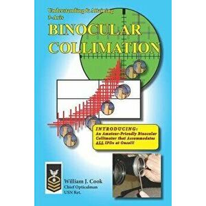 Understanding & Attaining 3-Axis Binocular Collimation, Paperback - William J. Cook imagine