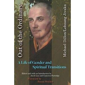 Out of the Ordinary: A Life of Gender and Spiritual Transitions, Paperback - Michael Dillon Jivaka imagine