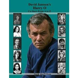 David Janssen's Harry O Co-Stars From A to Z, Paperback - David Alan Williams imagine