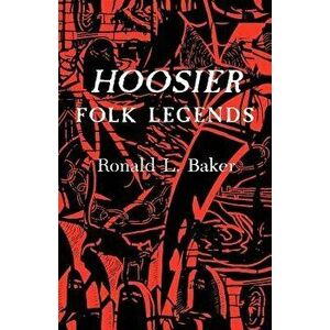 Hoosier Folk Legends, Paperback - Ronald L. Baker imagine