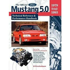 The Official Ford Mustang 5.0: Technical Reference & Performance Handbook, 1979-1993, Paperback - Al Kirschenbaum imagine