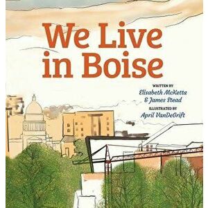 We Live in Boise, Hardcover - Elisabeth Sharp McKetta imagine
