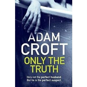 Only the Truth, Paperback - Adam Croft imagine