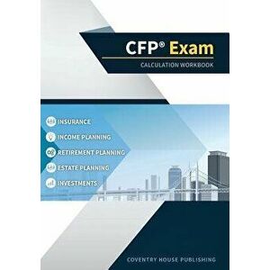 CFP Exam Calculation Workbook: 400+ Calculations to Prepare for the CFP Exam (2019 Edition), Paperback - Coventry House Publishing imagine