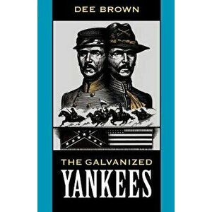 The Galvanized Yankees, Paperback - Dee Brown imagine