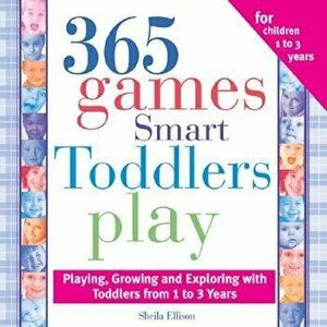 365 Games Smart Toddlers Play: Creative Time to Imagine, Grow and Learn, Paperback - Sheila Ellison imagine