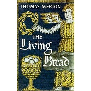 The Living Bread, Paperback - Thomas Merton imagine
