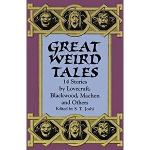 Great Weird Tales: 14 Stories by Lovecraft, Blackwood, Machen and Others, Paperback - S. T. Joshi imagine