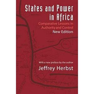 States and Power in Africa: Comparative Lessons in Authority and Control - Second Edition, Paperback - Jeffrey Herbst imagine