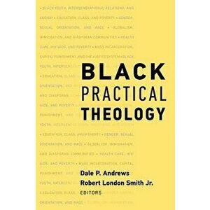 Black Practical Theology, Paperback - Dale P. Andrews imagine