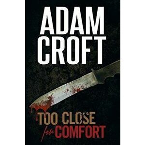 Too Close for Comfort, Paperback - Adam Croft imagine