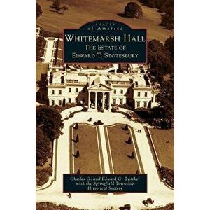 Whitemarsh Hall: The Estate of Edward T. Stotesbury, Hardcover - Charles G. Zwicker imagine