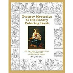 Twenty Mysteries of the Rosary Coloring Book: With Illustrations of Art Masterpieces and Bible Stories for Catholic/Christian Children, Paperback - Ka imagine