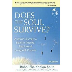 Does the Soul Survive? (2nd Edition): A Jewish Journey to Belief in Afterlife, Past Lives & Living with Purpose, Paperback - Elie Kaplan Spitz imagine