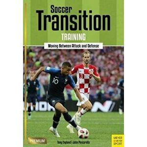 Soccer Transition Training: Moving Between Attack and Defense, Paperback - Tony Englund imagine