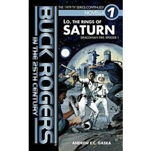 Buck Rogers in the 25th Century: Lo, the Rings of Saturn, Paperback - Andrew E. C. Gaska imagine
