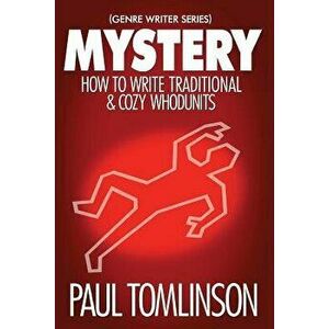 Mystery: How to Write Traditional & Cozy Whodunits, Paperback - Paul Tomlinson imagine