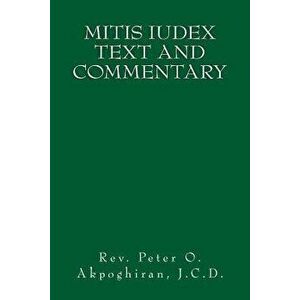 Mitis Iudex: Text and Commentary, Paperback - J. C. D. Rev Peter O. Akpoghiran imagine