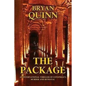The Package: An International Thriller of Conspiracy, Murder and Betrayal, Paperback - Bryan Quinn imagine