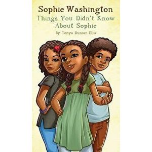 Sophie Washington: Things You Didn't Know about Sophie, Hardcover - Tonya Duncan Ellis imagine