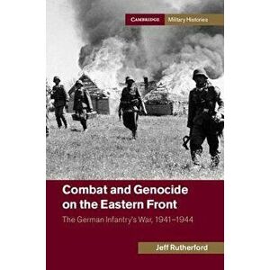 Combat and Genocide on the Eastern Front, Paperback - Jeff Rutherford imagine