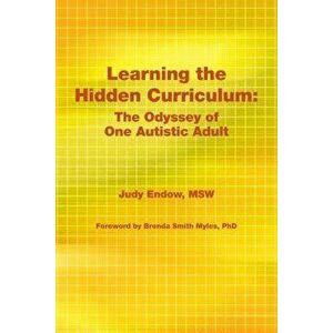 Learning the Hidden Curriculum: The Odyssey of One Autistic Adult, Paperback - Judy Endow Msw imagine