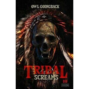 Tribal Screams, Paperback - Owl Goingback imagine