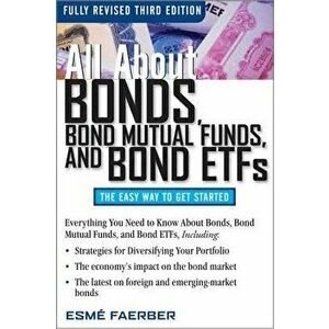 All about Bonds, Bond Mutual Funds, and Bond ETFs, Paperback - Esme E. Faerber imagine