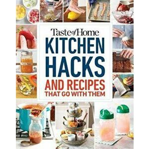 Taste of Home Kitchen Hacks: 100 Hints, Tricks & Timesavers--And the Recipes to Go with Them, Paperback - Taste of Home imagine