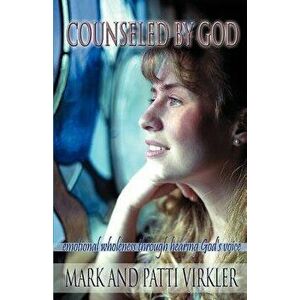Counseled by God: Emotional Wholeness Through Hearing God's Voice, Paperback - Mark Virkler imagine