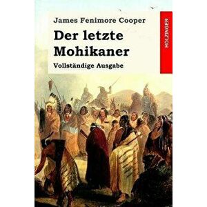 Der Letzte Mohikaner: Vollst ndige Ausgabe, Paperback - James Fenimore Cooper imagine