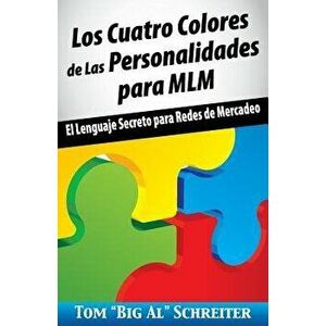 Los Cuatro Colores de Las Personalidades para MLM: El Lenguaje Secreto para Redes de Mercadeo, Paperback - Tom big Al Schreiter imagine