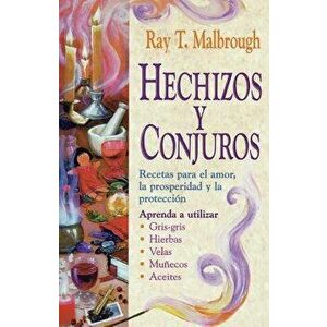 Hechizos Y Conjuros: Recetas Para El Amor, La Prosperidad Y La Protecci n, Paperback - Ray T. Malbrough imagine