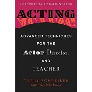 Acting: Advanced Techniques for the Actor, Director, and Teacher, Paperback - Terry Schreiber imagine