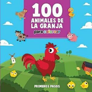 100 Animales de la Granja Para Colorear: Libro Infantil Para Pintar, Paperback - Primeros Pasos imagine
