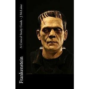 Frankenstein - A Critical Study Guide, Paperback - J. McLaine imagine
