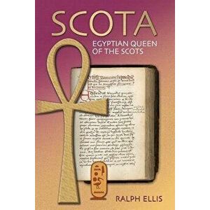 Scota, Egyptian Queen of the Scots: An Analysis of Scotichronicon, the Chronicle of the Scots, Paperback - Ralph Ellis imagine