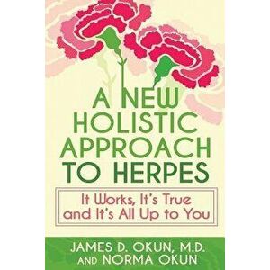 A New Holistic Approach to Herpes: It Works, It's True and It's All Up to You, Paperback - James Okun imagine