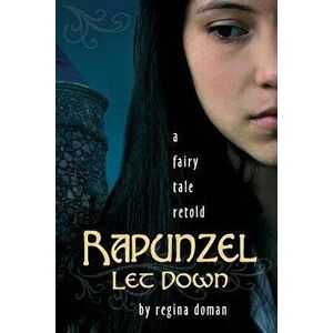 Rapunzel Let Down: A Fairy Tale Retold, Paperback - Regina Doman imagine