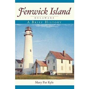 Fenwick Island, Delaware: A Brief History, Hardcover - Mary Pat Kyle imagine