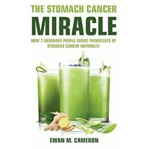 The Stomach Cancer Miracle, Hardcover - Ewan M. Cameron imagine