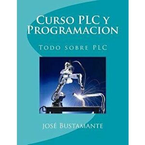 Curso Plc Y Programacion: Todo Sobre Plc, Paperback - Jose Bustamante imagine