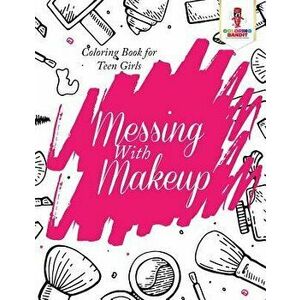 Messing with Makeup: Coloring Book for Teen Girls, Paperback - Coloring Bandit imagine
